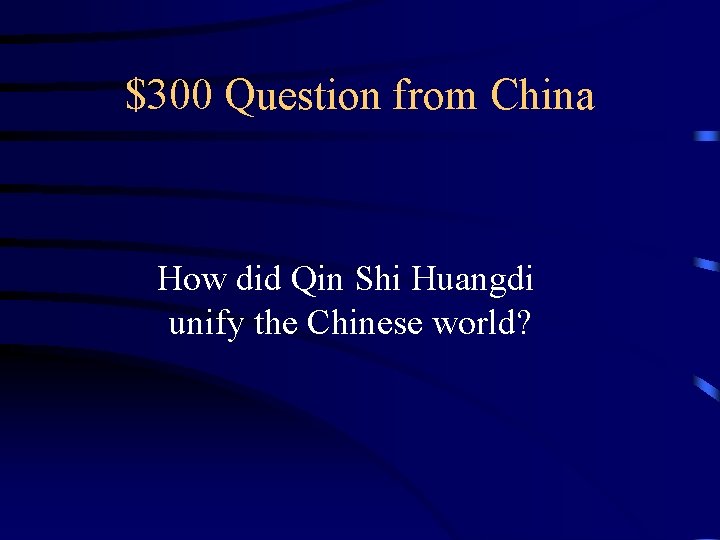 $300 Question from China How did Qin Shi Huangdi unify the Chinese world? 