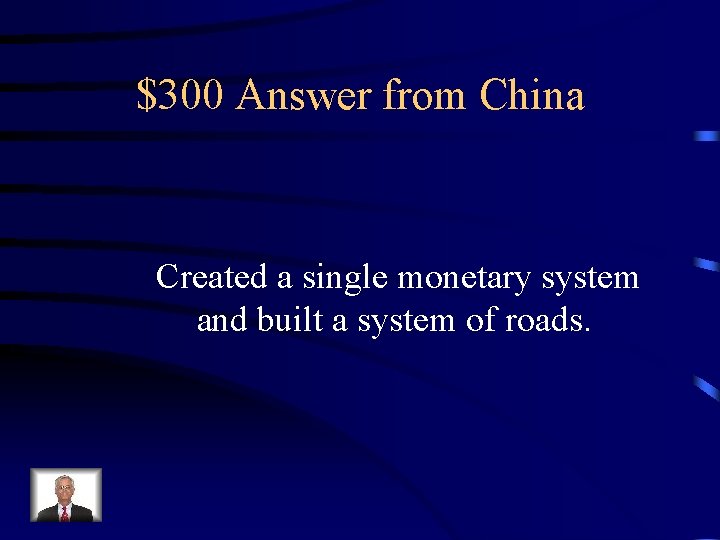 $300 Answer from China Created a single monetary system and built a system of