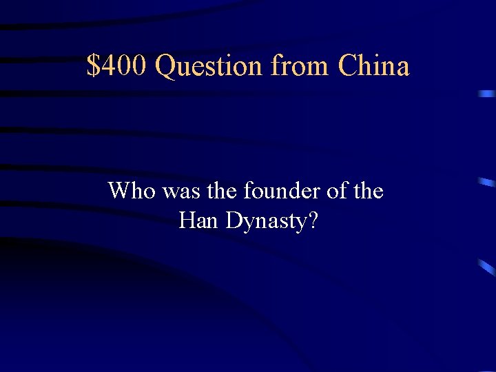 $400 Question from China Who was the founder of the Han Dynasty? 