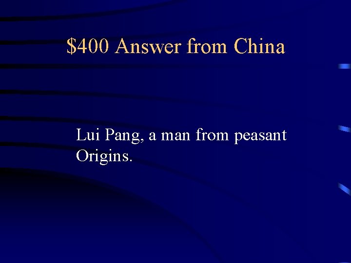 $400 Answer from China Lui Pang, a man from peasant Origins. 