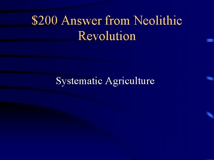 $200 Answer from Neolithic Revolution Systematic Agriculture 