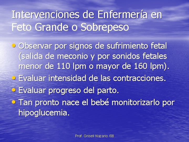 Intervenciones de Enfermería en Feto Grande o Sobrepeso • Observar por signos de sufrimiento