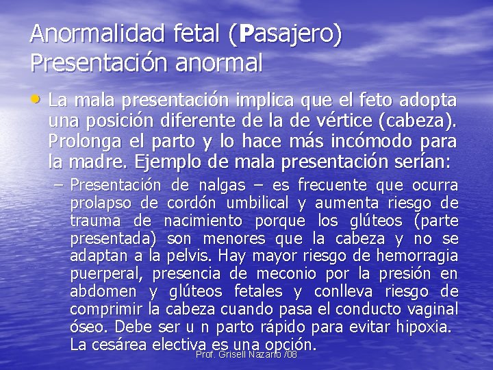 Anormalidad fetal (Pasajero) Presentación anormal • La mala presentación implica que el feto adopta