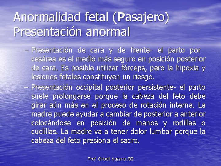 Anormalidad fetal (Pasajero) Presentación anormal – Presentación de cara y de frente- el parto