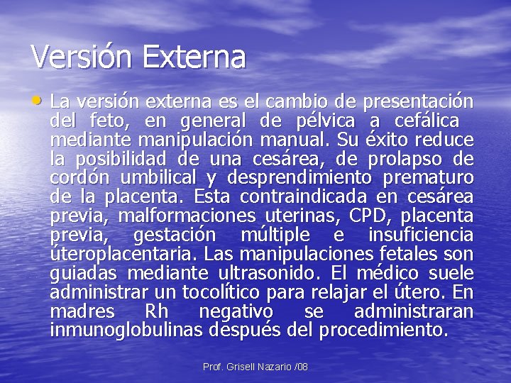 Versión Externa • La versión externa es el cambio de presentación del feto, en