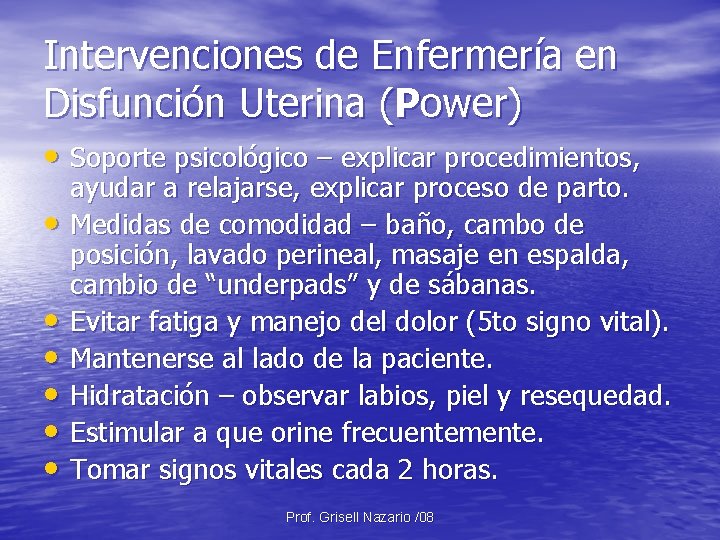 Intervenciones de Enfermería en Disfunción Uterina (Power) • Soporte psicológico – explicar procedimientos, •