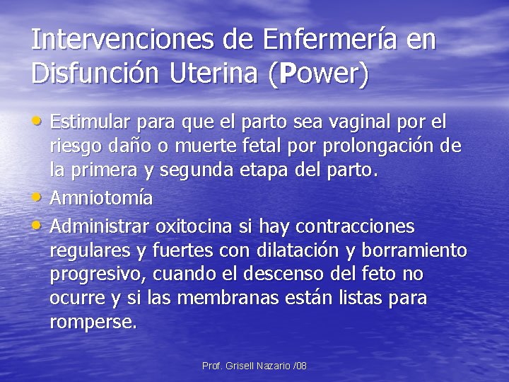 Intervenciones de Enfermería en Disfunción Uterina (Power) • Estimular para que el parto sea