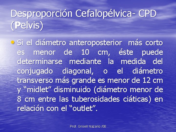 Desproporción Cefalopélvica- CPD (Pelvis) • Si el diámetro anteroposterior más corto es menor de