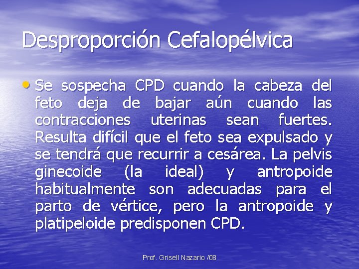 Desproporción Cefalopélvica • Se sospecha CPD cuando la cabeza del feto deja de bajar