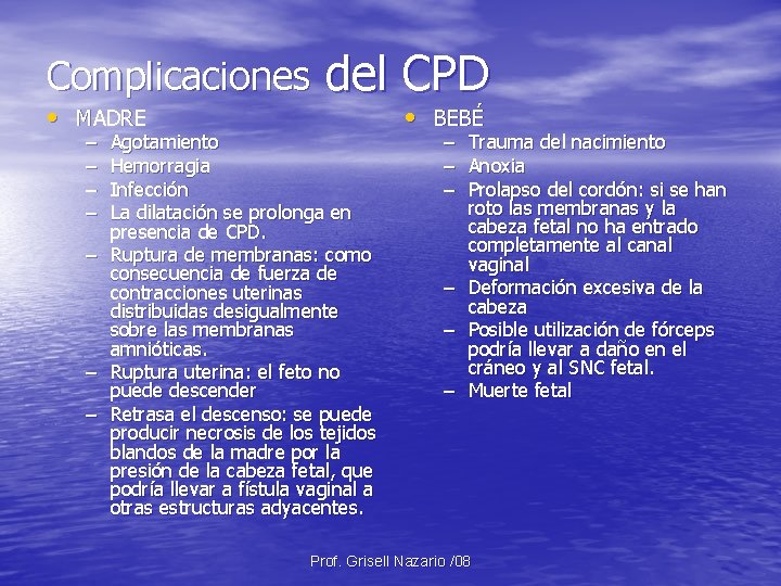 Complicaciones • MADRE – – del CPD Agotamiento Hemorragia Infección La dilatación se prolonga