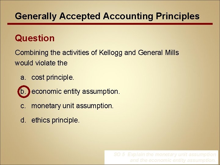 Generally Accepted Accounting Principles Question Combining the activities of Kellogg and General Mills would