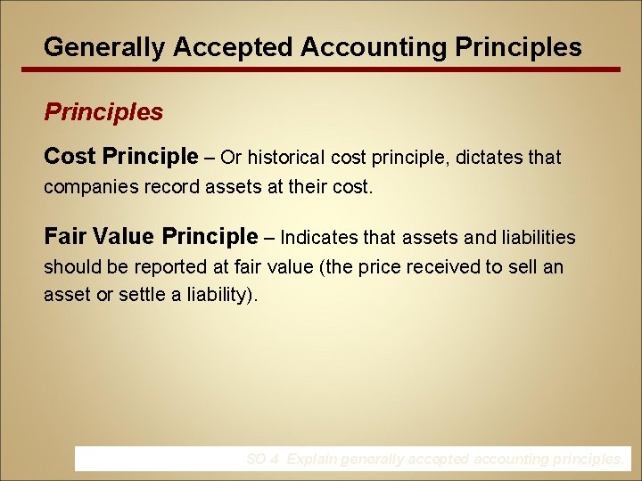 Generally Accepted Accounting Principles Cost Principle – Or historical cost principle, dictates that companies