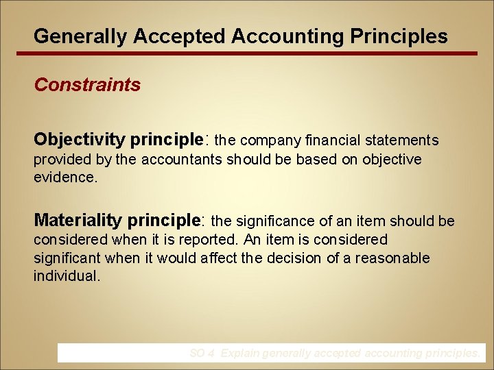 Generally Accepted Accounting Principles Constraints Objectivity principle: the company financial statements provided by the
