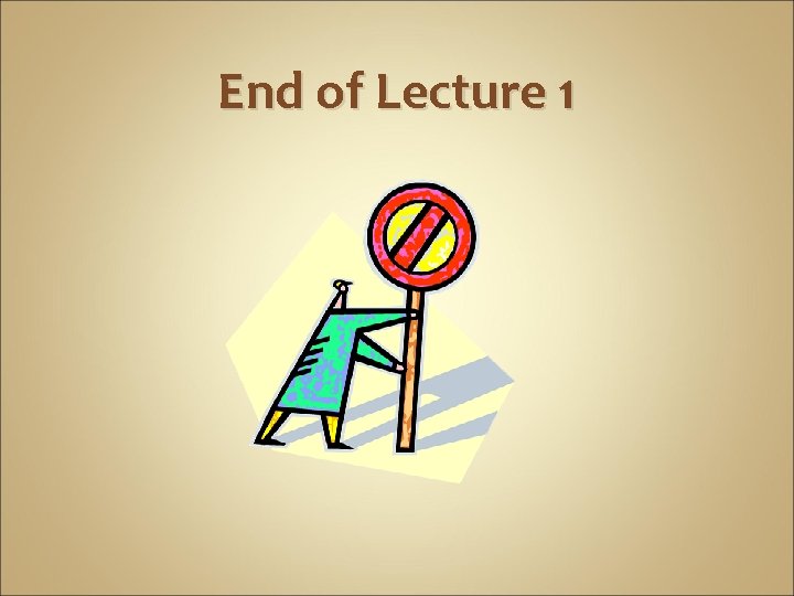 End of Lecture 1 