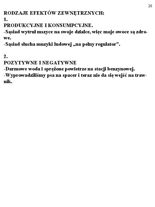 26 RODZAJE EFEKTÓW ZEWNĘTRZNYCH: 1. PRODUKCYJNE I KONSUMPCYJNE. -Sąsiad wytruł mszyce na swoje działce,