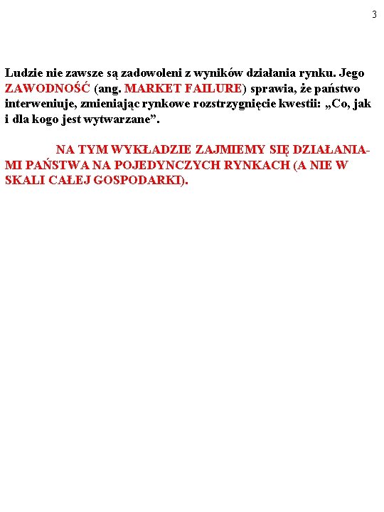 3 Ludzie nie zawsze są zadowoleni z wyników działania rynku. Jego ZAWODNOŚĆ (ang. MARKET 3 Ludzie nie zawsze są zadowoleni z wyników działania rynku. Jego ZAWODNOŚĆ (ang. MARKET