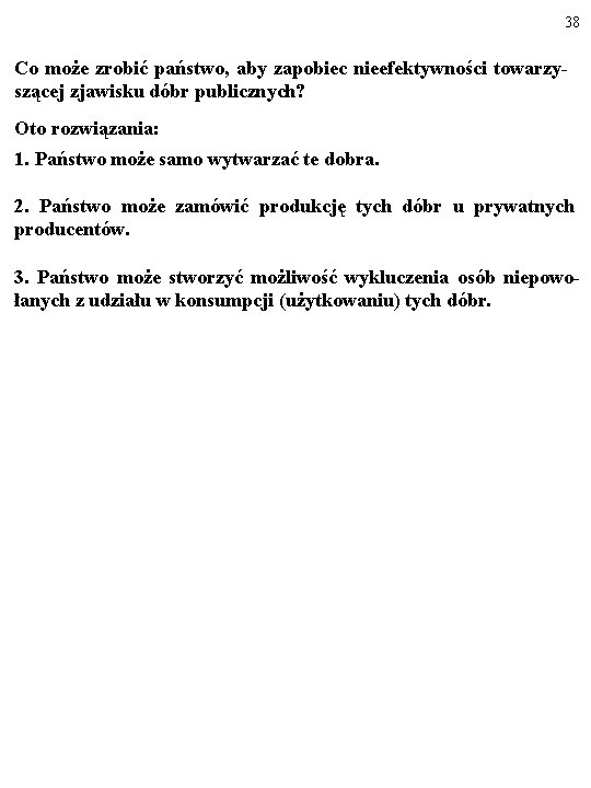 38 Co może zrobić państwo, aby zapobiec nieefektywności towarzy- szącej zjawisku dóbr publicznych? Oto