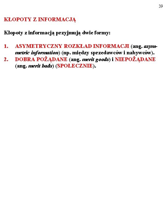 39 KŁOPOTY Z INFORMACJĄ Kłopoty z informacją przyjmują dwie formy: 1. 2. ASYMETRYCZNY ROZKŁAD