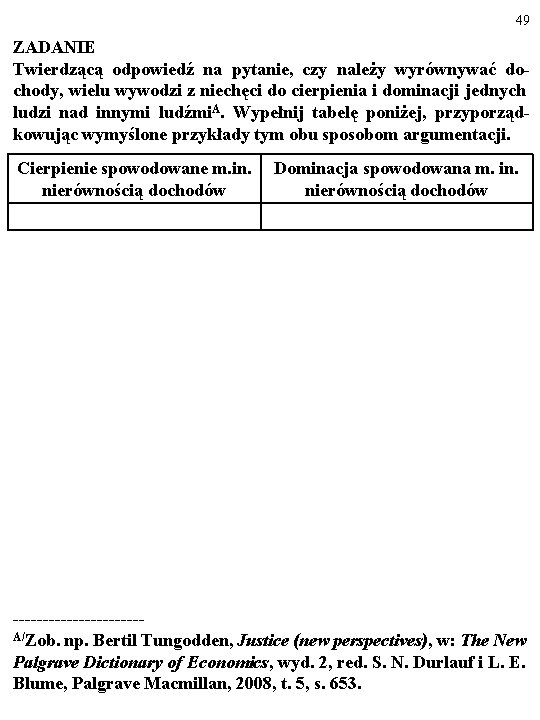 49 ZADANIE Twierdzącą odpowiedź na pytanie, czy należy wyrównywać dochody, wielu wywodzi z niechęci