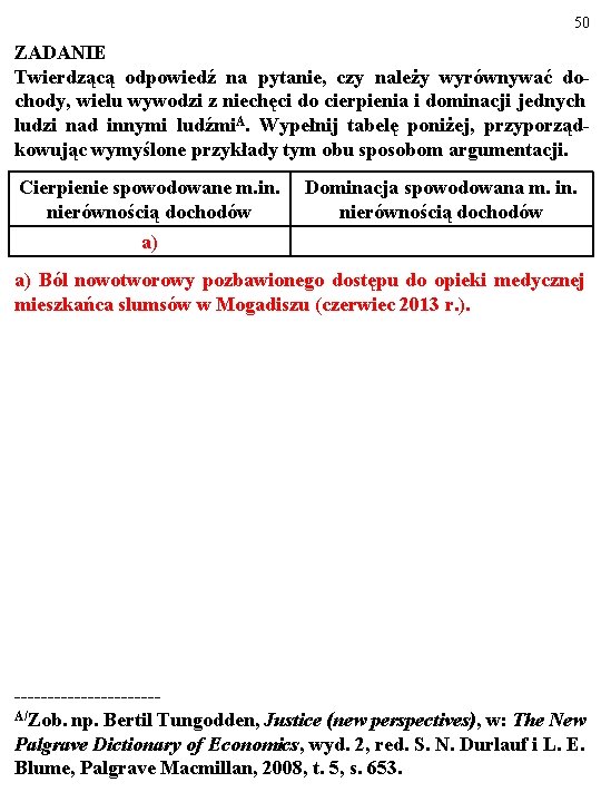 50 ZADANIE Twierdzącą odpowiedź na pytanie, czy należy wyrównywać dochody, wielu wywodzi z niechęci