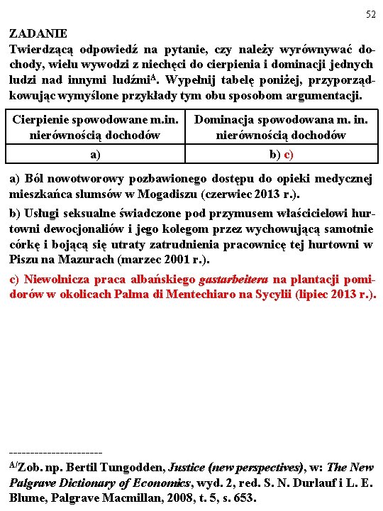 52 ZADANIE Twierdzącą odpowiedź na pytanie, czy należy wyrównywać dochody, wielu wywodzi z niechęci