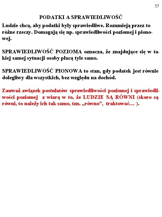 57 PODATKI A SPRAWIEDLIWOŚĆ Ludzie chcą, aby podatki były sprawiedliwe. Rozumieją przez to różne