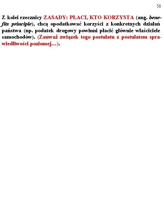 58 Z kolei rzecznicy ZASADY: PŁACI, KTO KORZYSTA (ang. benefits principle), chcą opodatkować korzyści