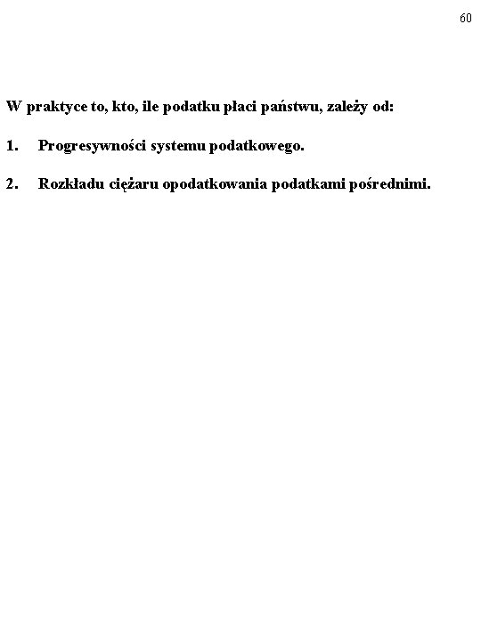 60 W praktyce to, kto, ile podatku płaci państwu, zależy od: 1. Progresywności systemu