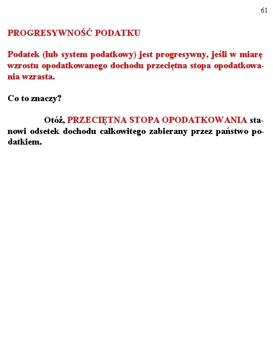 61 PROGRESYWNOŚĆ PODATKU Podatek (lub system podatkowy) jest progresywny, jeśli w miarę wzrostu opodatkowanego