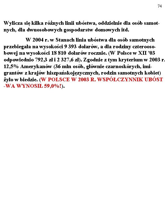 74 Wylicza się kilka różnych linii ubóstwa, oddzielnie dla osób samotnych, dla dwuosobowych gospodarstw