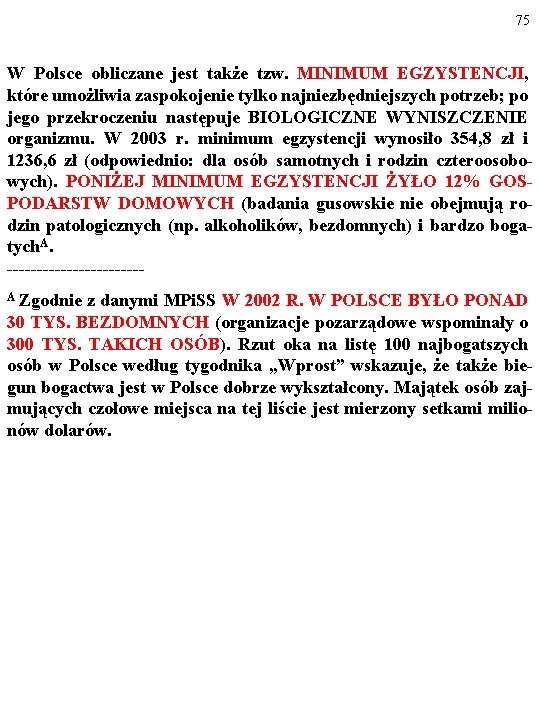 75 W Polsce obliczane jest także tzw. MINIMUM EGZYSTENCJI, które umożliwia zaspokojenie tylko najniezbędniejszych