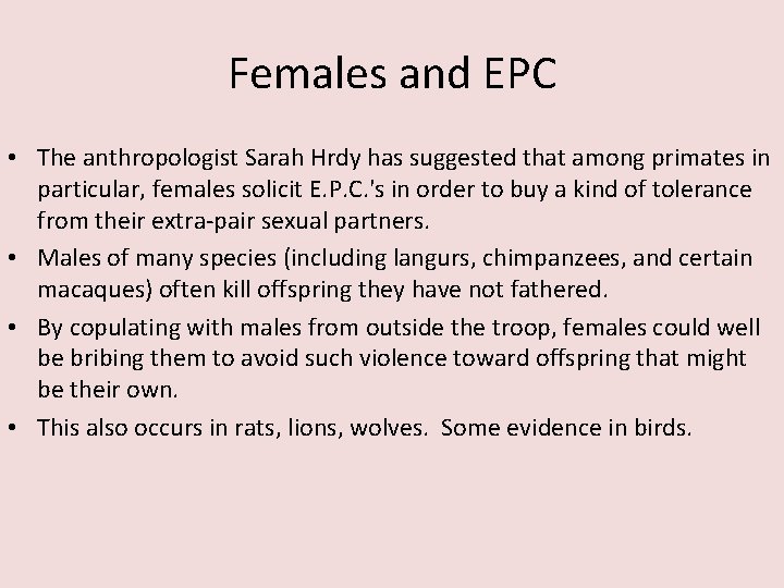 Females and EPC • The anthropologist Sarah Hrdy has suggested that among primates in