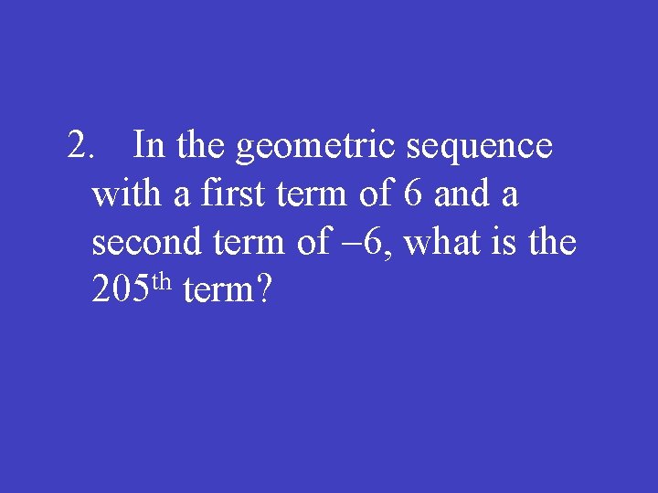 2. In the geometric sequence with a first term of 6 and a second