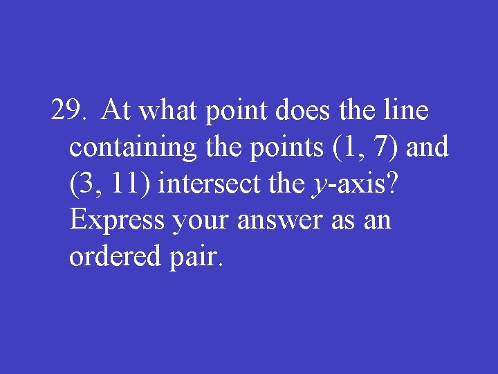 29. At what point does the line containing the points (1, 7) and (3,