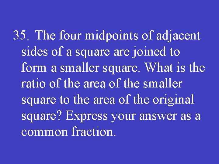 35. The four midpoints of adjacent sides of a square joined to form a