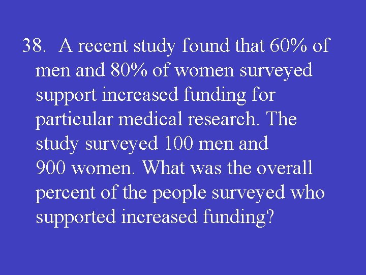 38. A recent study found that 60% of men and 80% of women surveyed