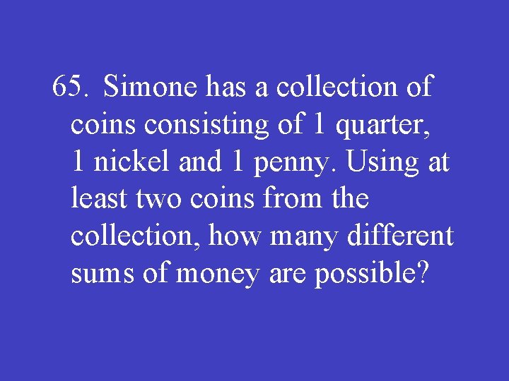 65. Simone has a collection of coins consisting of 1 quarter, 1 nickel and