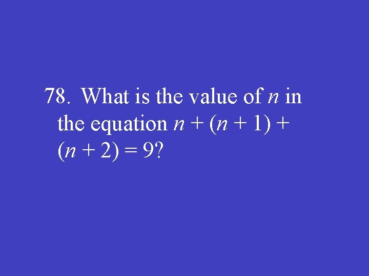 78. What is the value of n in the equation n + (n +