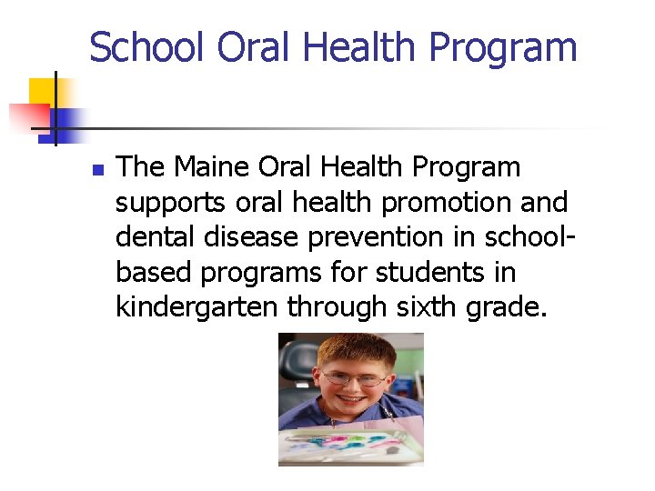 School Oral Health Program n The Maine Oral Health Program supports oral health promotion