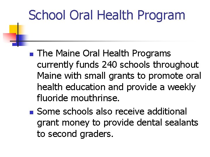 School Oral Health Program n n The Maine Oral Health Programs currently funds 240