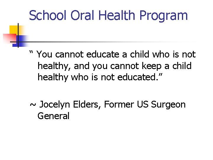 School Oral Health Program “ You cannot educate a child who is not healthy,