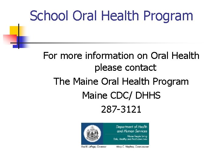 School Oral Health Program For more information on Oral Health please contact The Maine