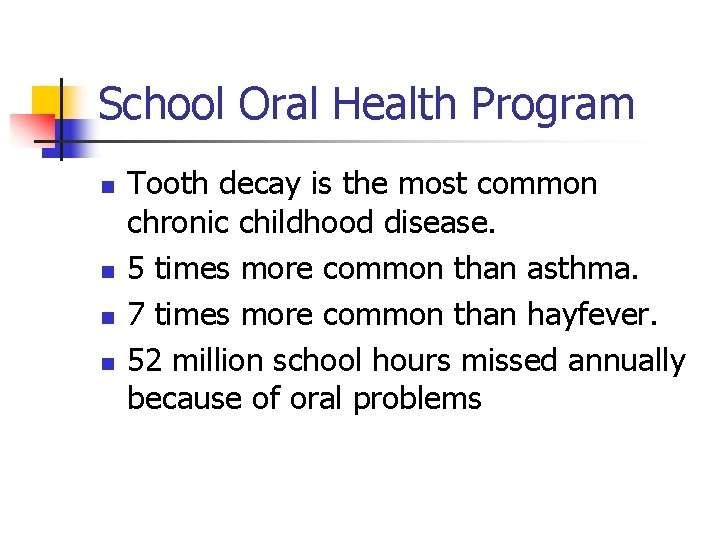 School Oral Health Program n n Tooth decay is the most common chronic childhood