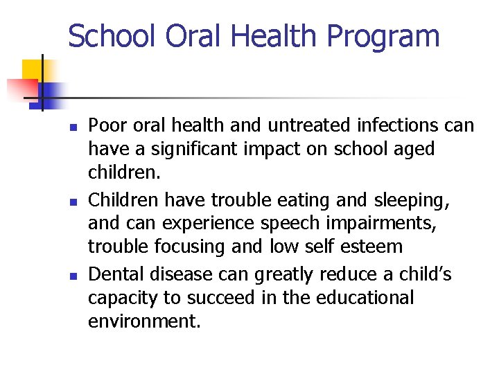 School Oral Health Program n n n Poor oral health and untreated infections can