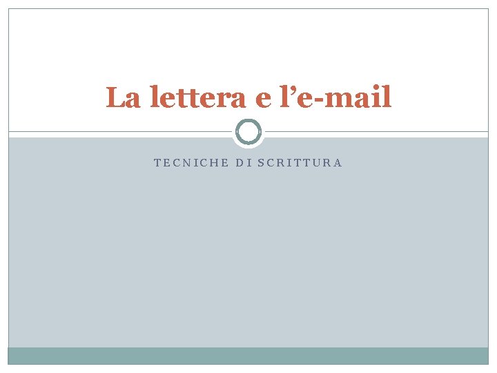 La lettera e l’e-mail TECNICHE DI SCRITTURA 