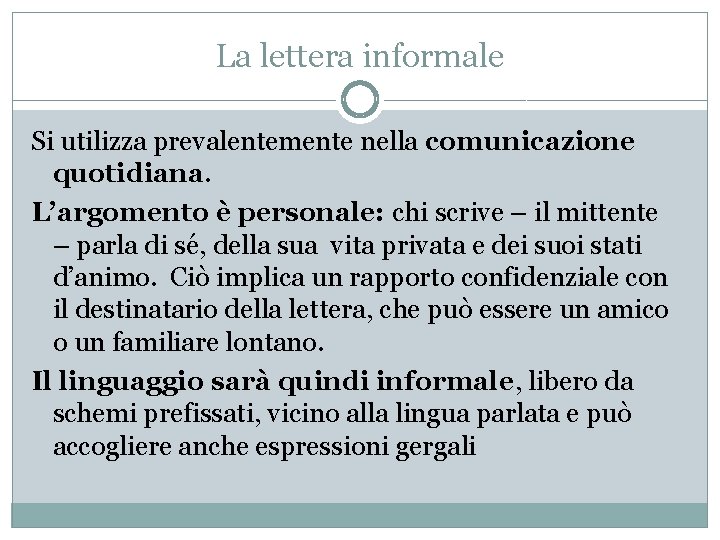 La lettera informale Si utilizza prevalentemente nella comunicazione quotidiana. L’argomento è personale: chi scrive