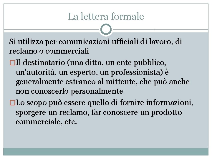 La lettera formale Si utilizza per comunicazioni ufficiali di lavoro, di reclamo o commerciali