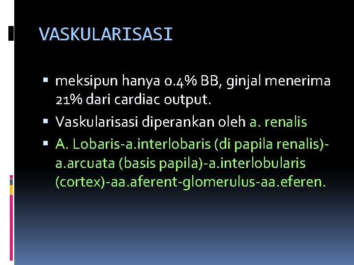 VASKULARISASI meksipun hanya 0. 4% BB, ginjal menerima 21% dari cardiac output. Vaskularisasi diperankan