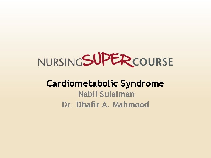 Cardiometabolic Syndrome Nabil Sulaiman Dr. Dhafir A. Mahmood 