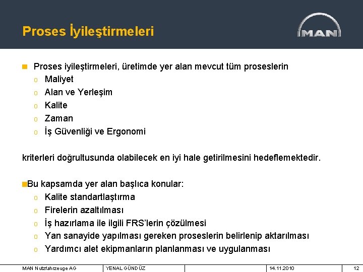 Proses İyileştirmeleri Proses iyileştirmeleri, üretimde yer alan mevcut tüm proseslerin o Maliyet o Alan